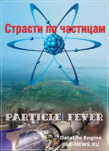     / Particle Fever (2013) HDTVRip 