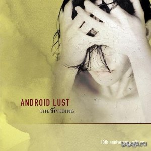  Android Lust - The Dividing (10th Anniversary Edition) (2014) 