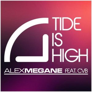  Alex Megane feat. CvB - Tide Is High (2014) 
