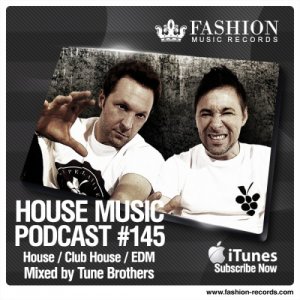  Fashion Music Records - House Music Podcast 145 (Tune Brothers Mix) (2014) 
