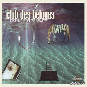 Club des Belugas  Fishing for Zebras (2014) 