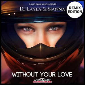  Dj Layla & Sianna - Without Your Love (Remix Edition) 2015 