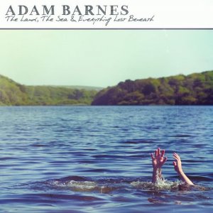  Adam Barnes - The Land, The Sea & Everything Lost Beneath (2014) 