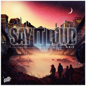  GRiZ - Say It Loud (2015) 