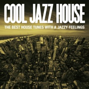  Cool Jazz House (The Best House Tunes with a Jazzy Feelings) 