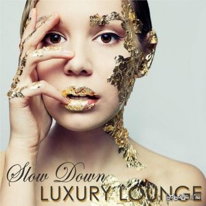  Slow Down Luxury Lounge Nightlife Erotic Lounge Music for Private Party (2015) 