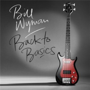  Bill Wyman - Back To Basics (2015) Lossless 