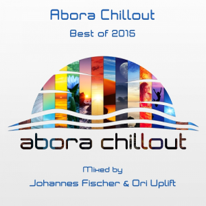  Abora Chillout Best Of 2015 [Mixed by Johannes Fischer & Ori Uplift] 