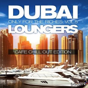  Dubai Loungers, Only For the Riches Vol.5: Cafe Chillout Edition (2016) 