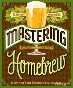  Randy Mosher / Рэнди Мошер - Mastering Homebrew: The Complete Guide to Brewing Delicious Beer / Полное руководство по варке великолепного пива 