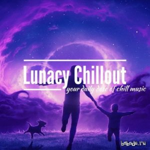  Lunacy Chillout - Best Of Chillstep 2016 Mix #21 (2016) 